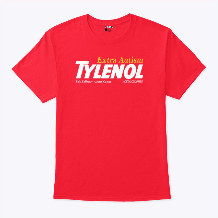 Tylenol Extra Autism Pain Reliever Autism Causer T Shirt Unisex
