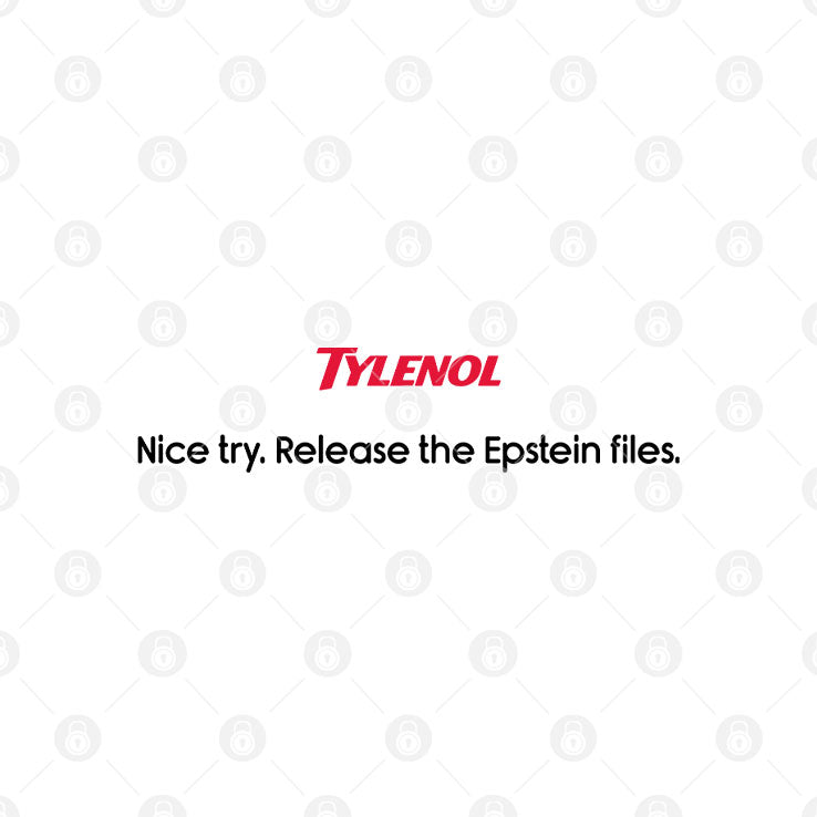 Tylenol Nice Try Release The Epstein Files T Shirt Unisex