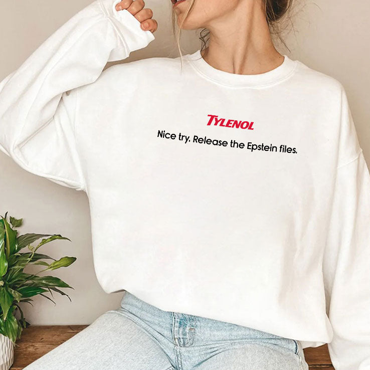 Tylenol Nice Try Release The Epstein Files T Shirt Unisex