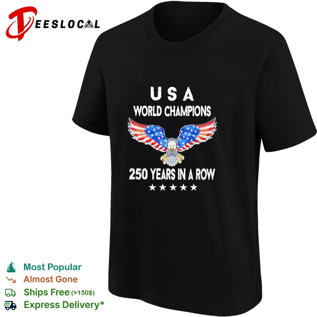 USA world champions 250 years in a row eagle patriotic shirt Unisex