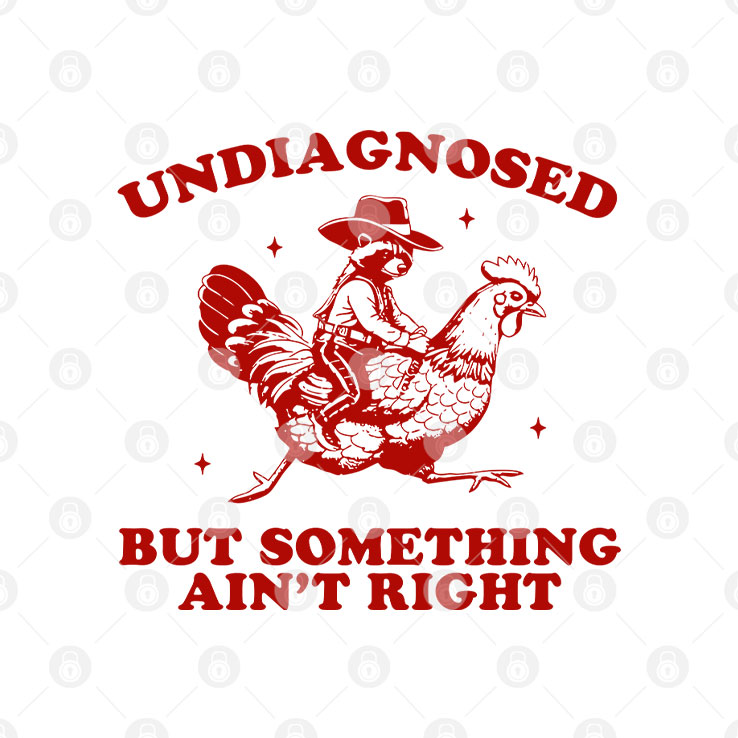 Undiagnosed But Something Ain’t Right Funny Raccoon Chicken T Shirt Unisex