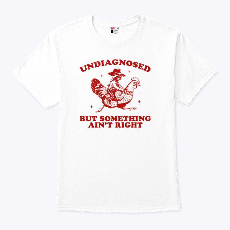 Undiagnosed But Something Ain’t Right Funny Raccoon Chicken T Shirt Unisex