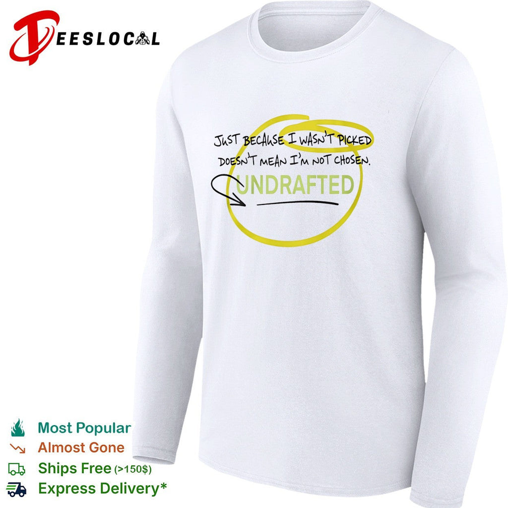 Undrafted just because I wasn’t picked shirt Unisex
