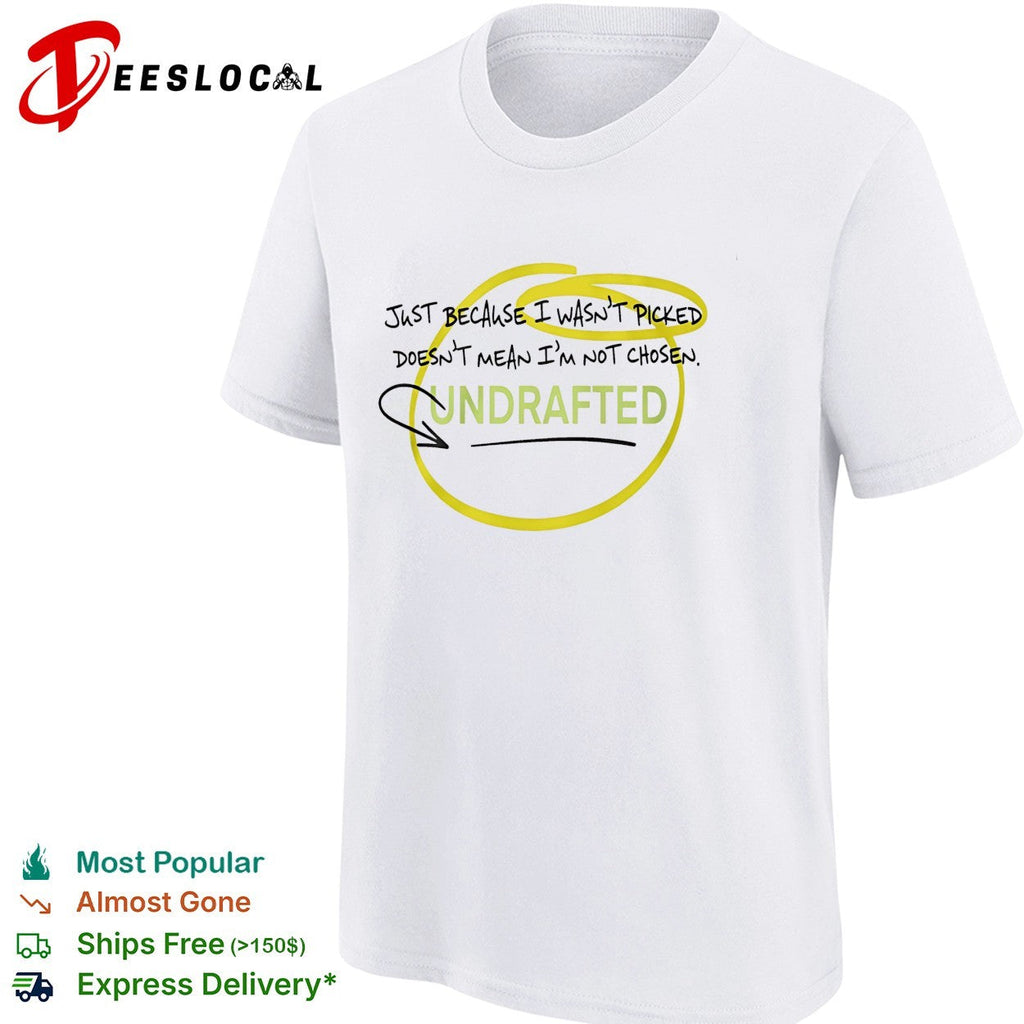 Undrafted just because I wasn’t picked shirt Unisex