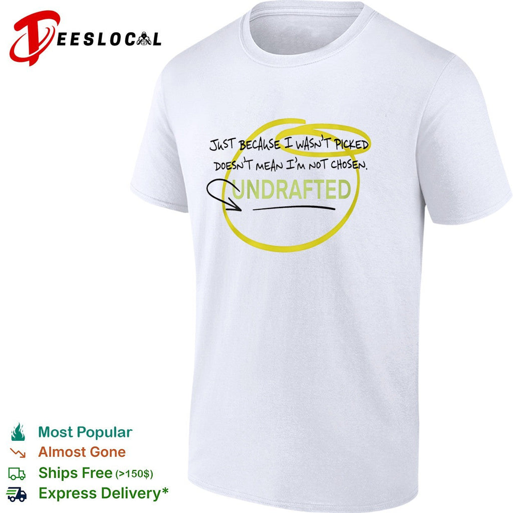 Undrafted just because I wasn’t picked shirt Unisex