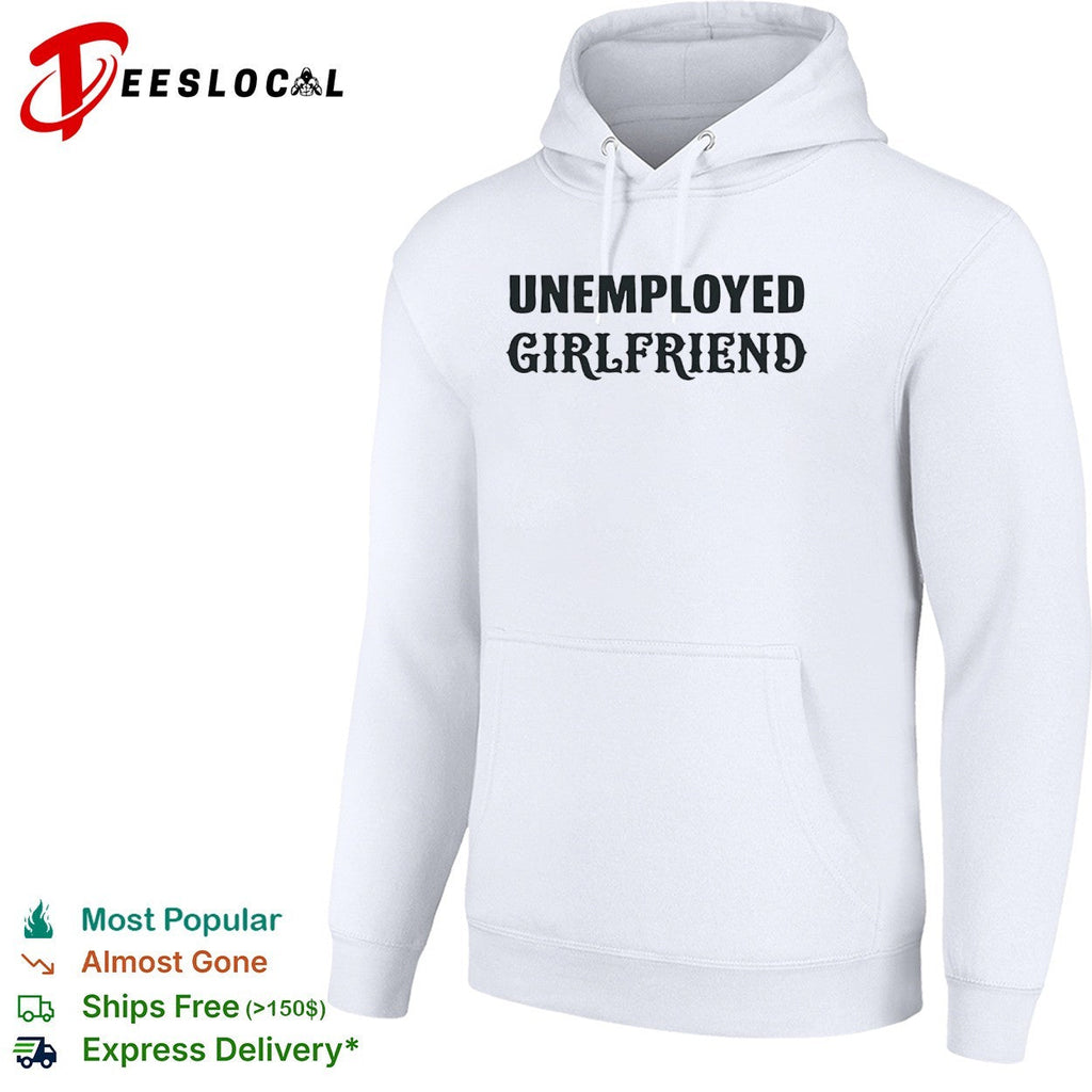 Unemployed Girlfriend Shirt Unisex