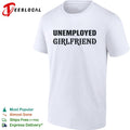 Unemployed Girlfriend Shirt Unisex