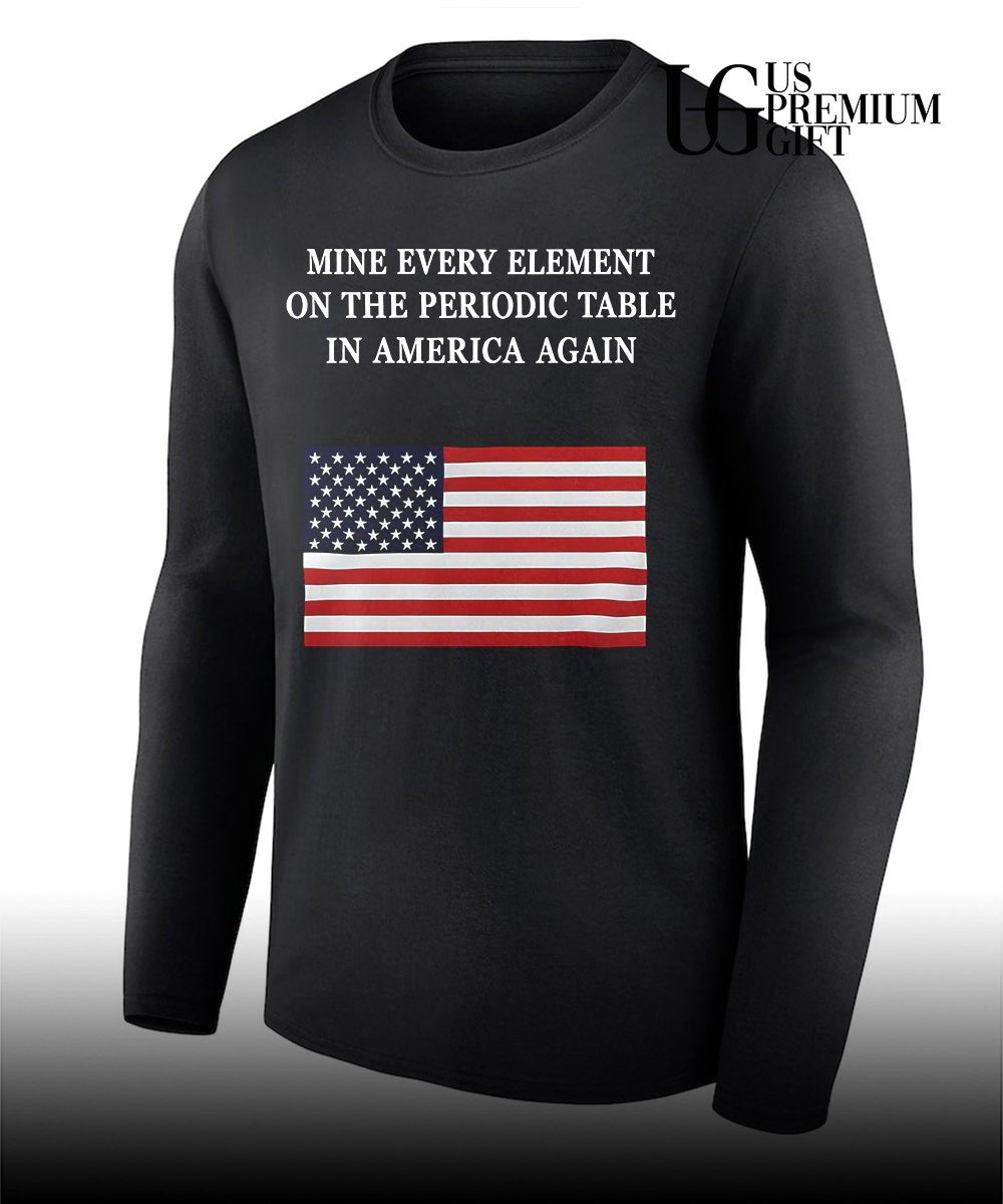 United States flag Mine Every Element on the Periodic Table in America Again shirt Unisex