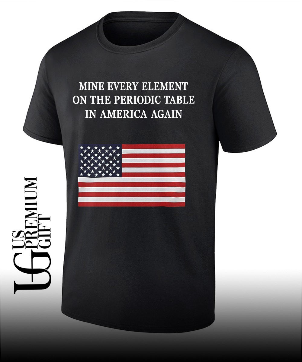United States flag Mine Every Element on the Periodic Table in America Again shirt Unisex
