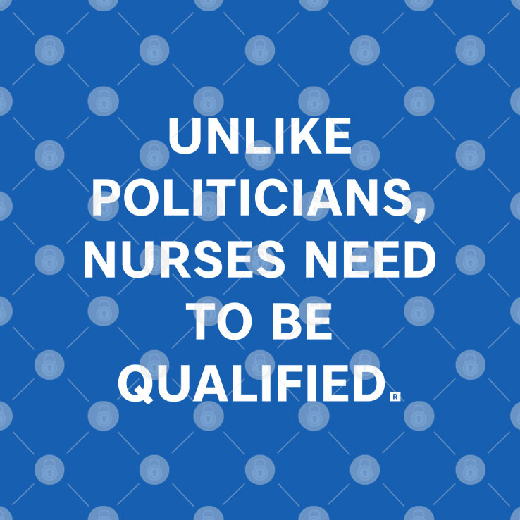 Unlike Politicians Nurses Need To Be Qualified T Shirt Unisex