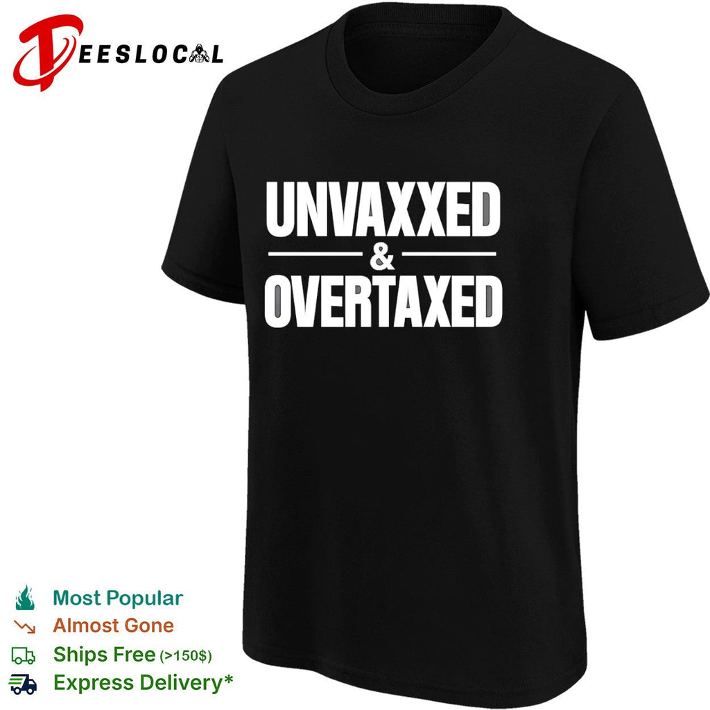 Unvaxxed and Overtaxed Shirt Unisex