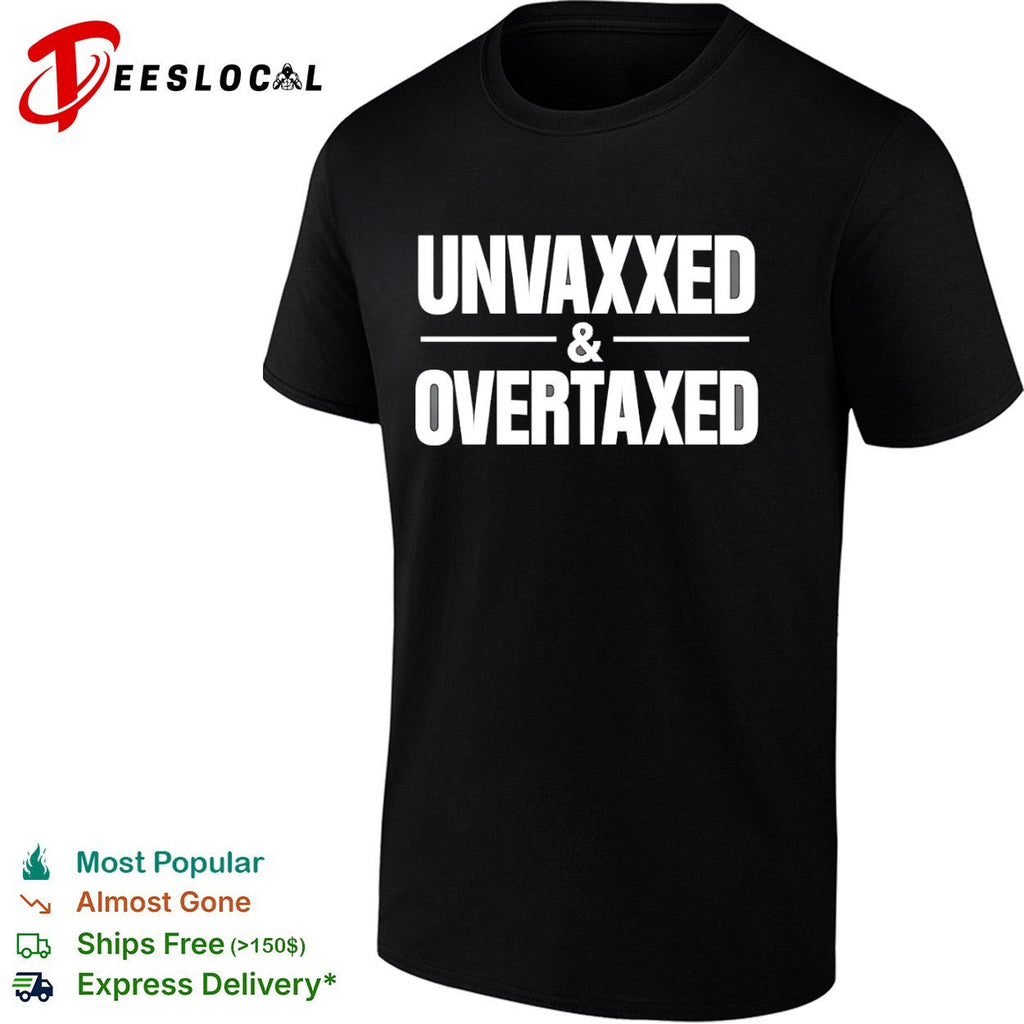 Unvaxxed and Overtaxed Shirt Unisex