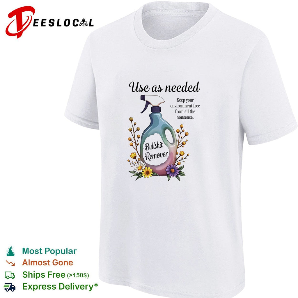 Use as needed bullshit remover keep your environment free from all the nonsense shirt Unisex