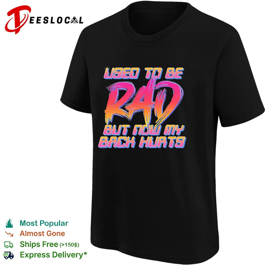 Used to be rad but now my back hurts shirt Unisex