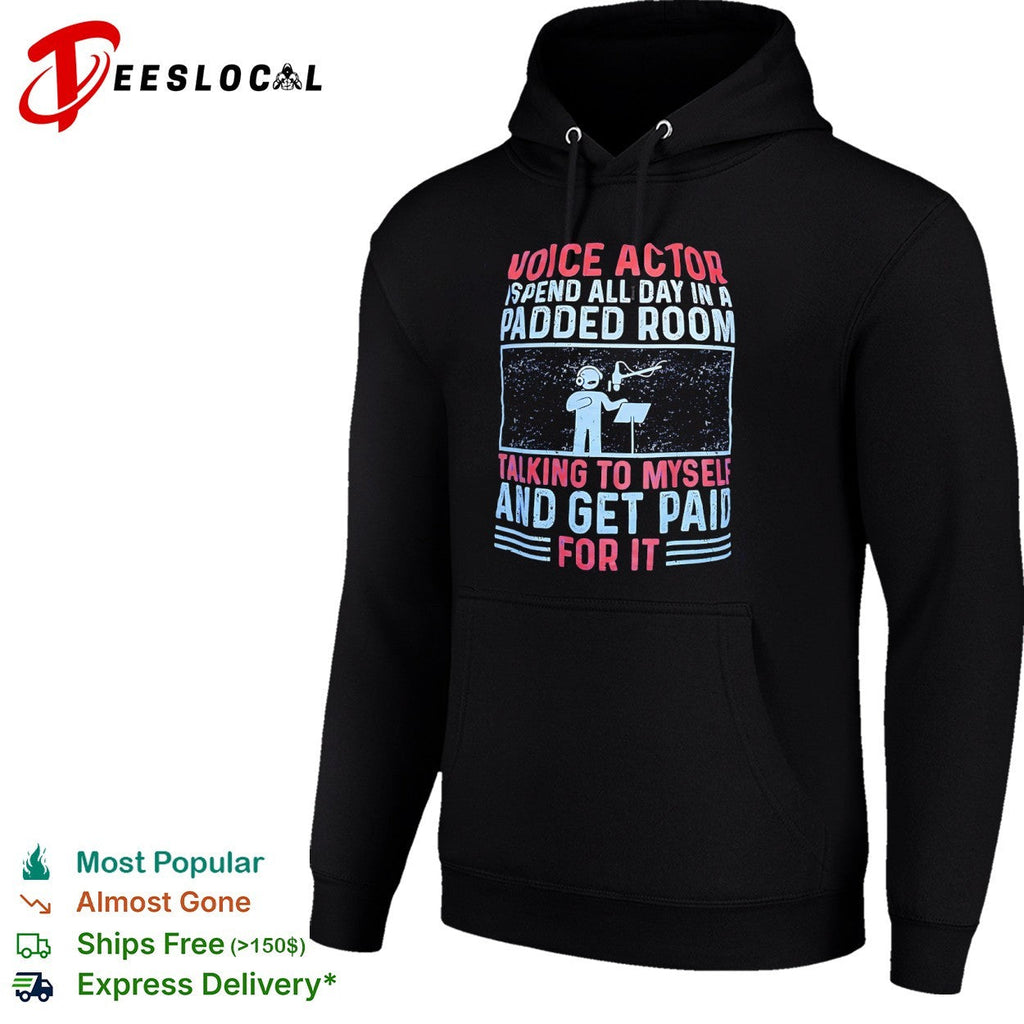Voice Actor I spend all day in a padded room talking to myself and get paid for shirt Unisex