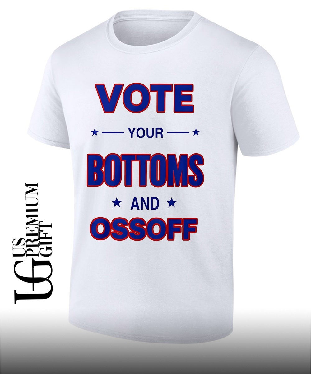 Vote your Bottoms and Ossoff shirt Unisex
