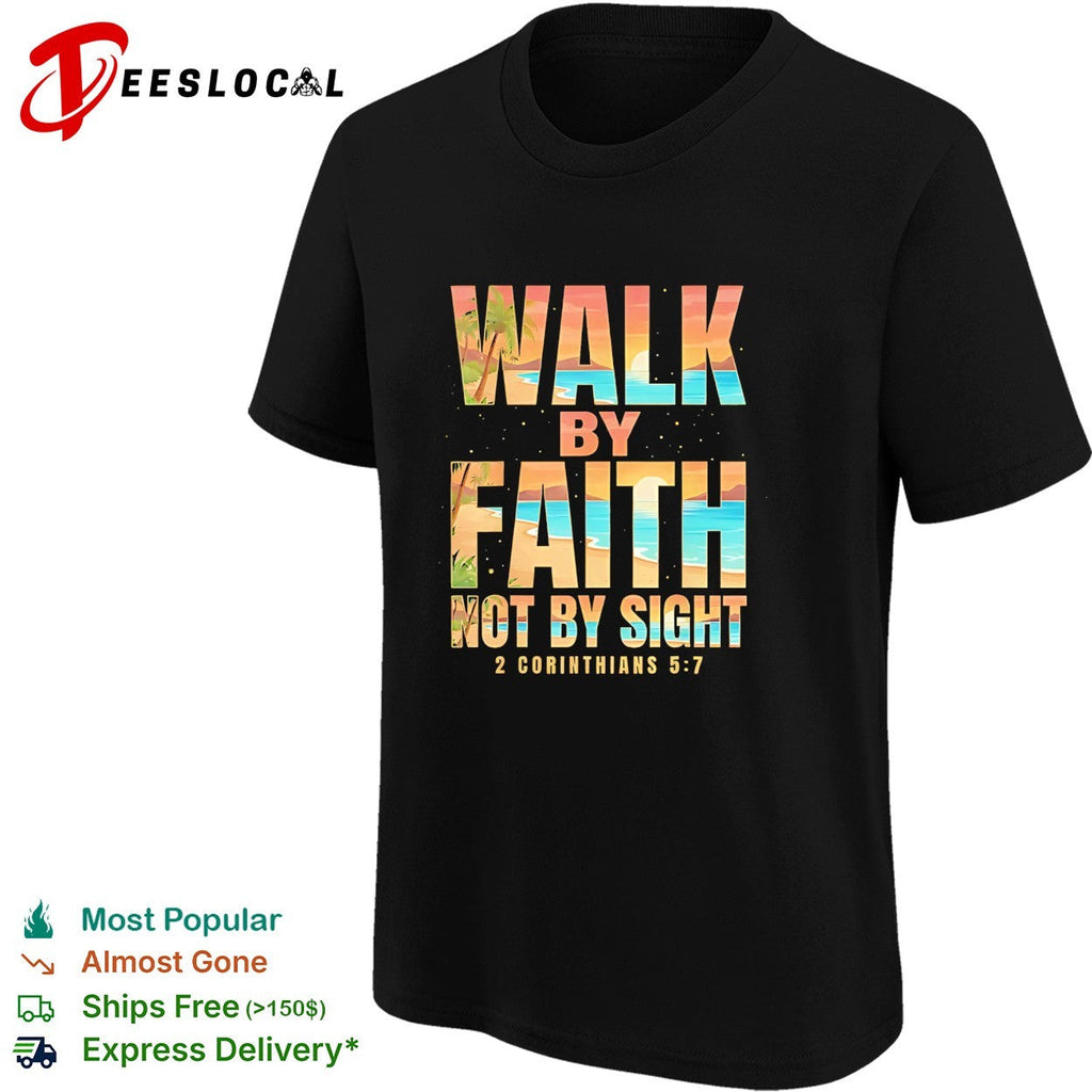 Walk by faith not by sight 2 Corinthians 5 7 tropical beach shirt Unisex