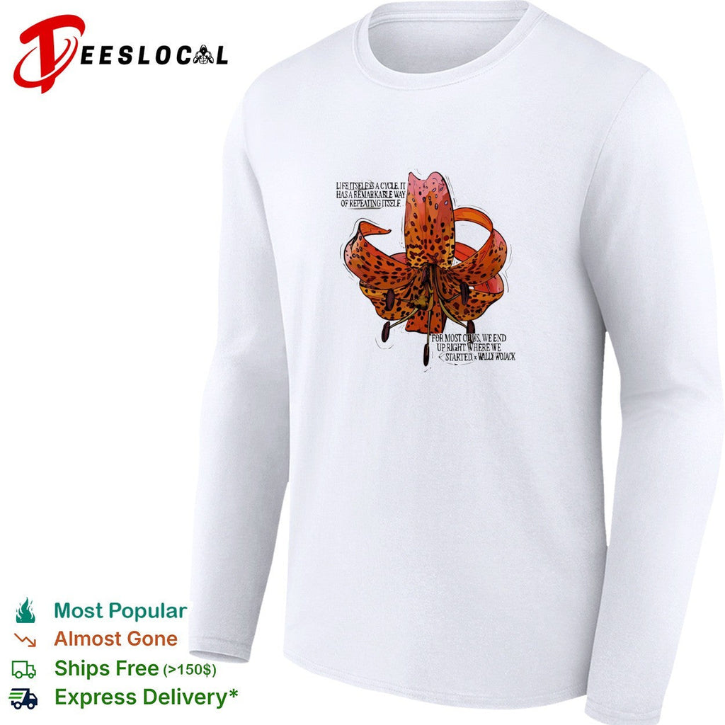 Wally Wojack life is a cycle quote tiger lily shirt Unisex