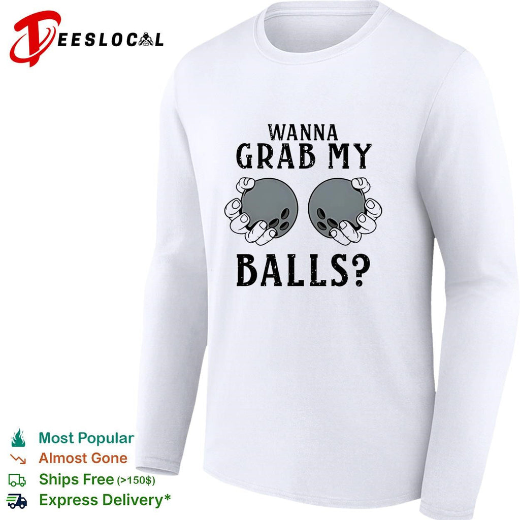 Wanna grab my bowling balls shirt Unisex