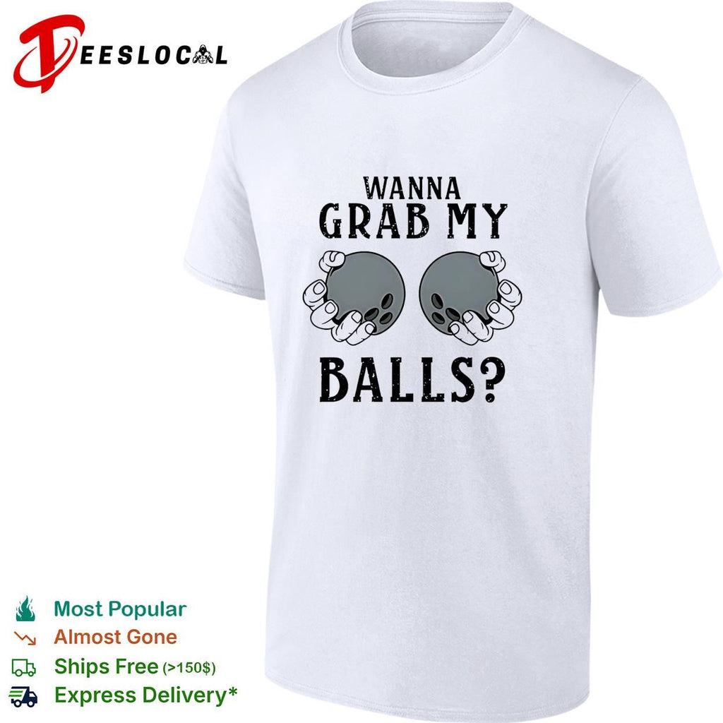 Wanna grab my bowling balls shirt Unisex