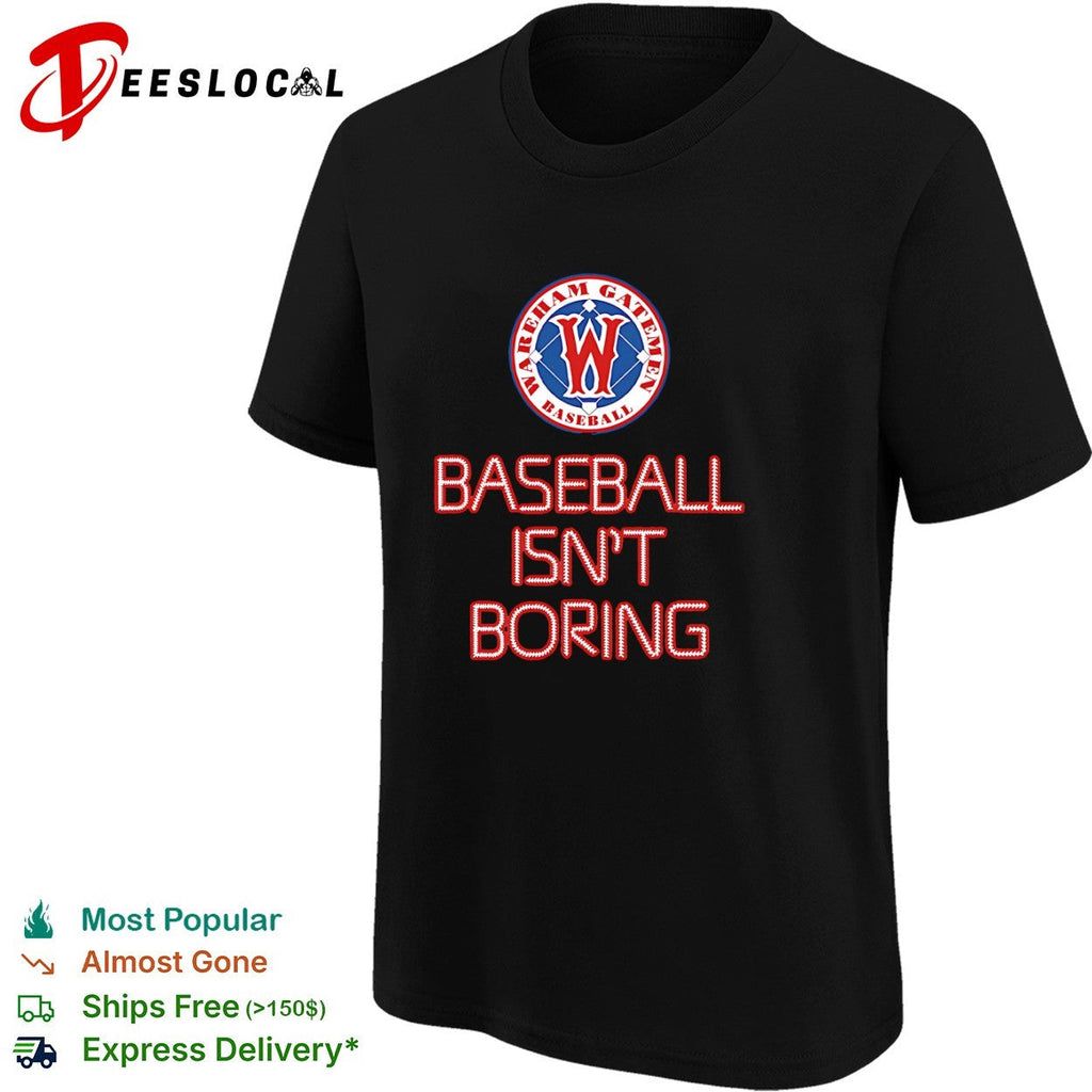 Wareham Gatemen Baseball Isn’t Boring shirt Unisex