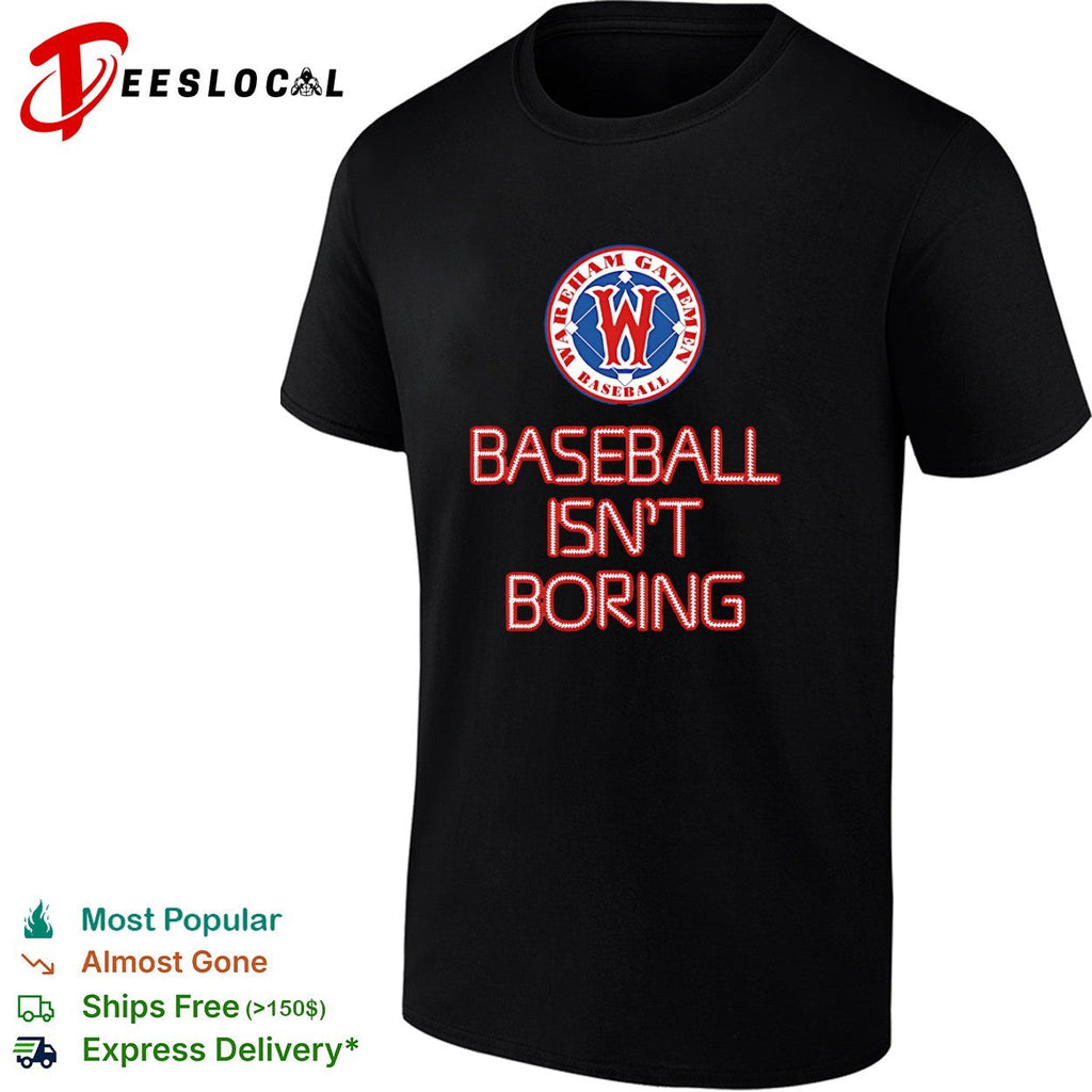 Wareham Gatemen Baseball Isn’t Boring shirt Unisex