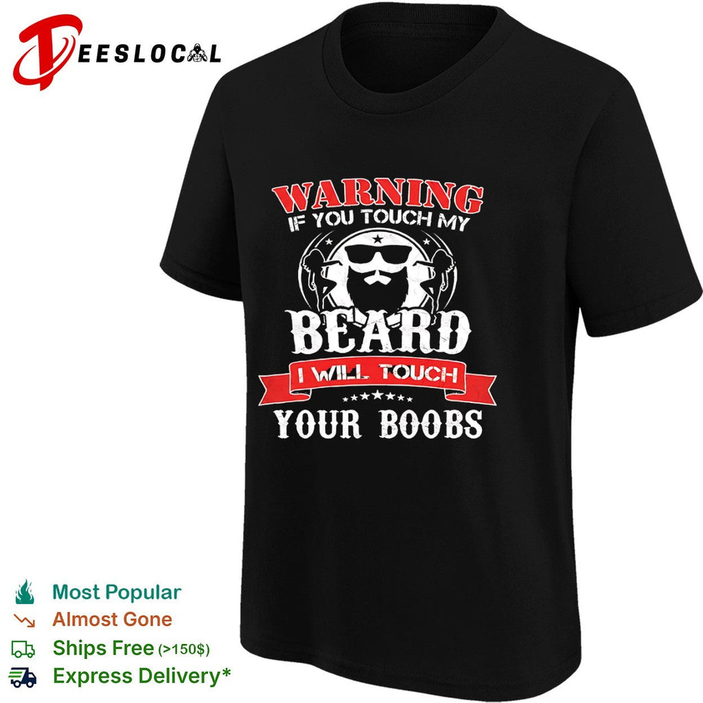 Warning if you touch my beard I will touch your boobs shirt Unisex