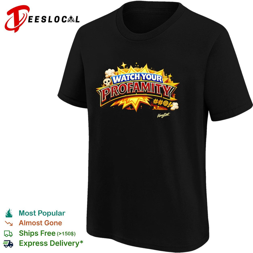 Watch your profamity Kennydoit shirt Unisex