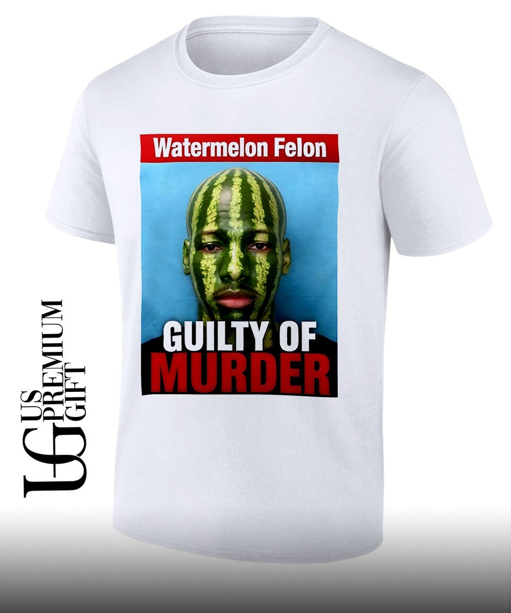 Watermelon Felon Guity of Murder shirt Unisex