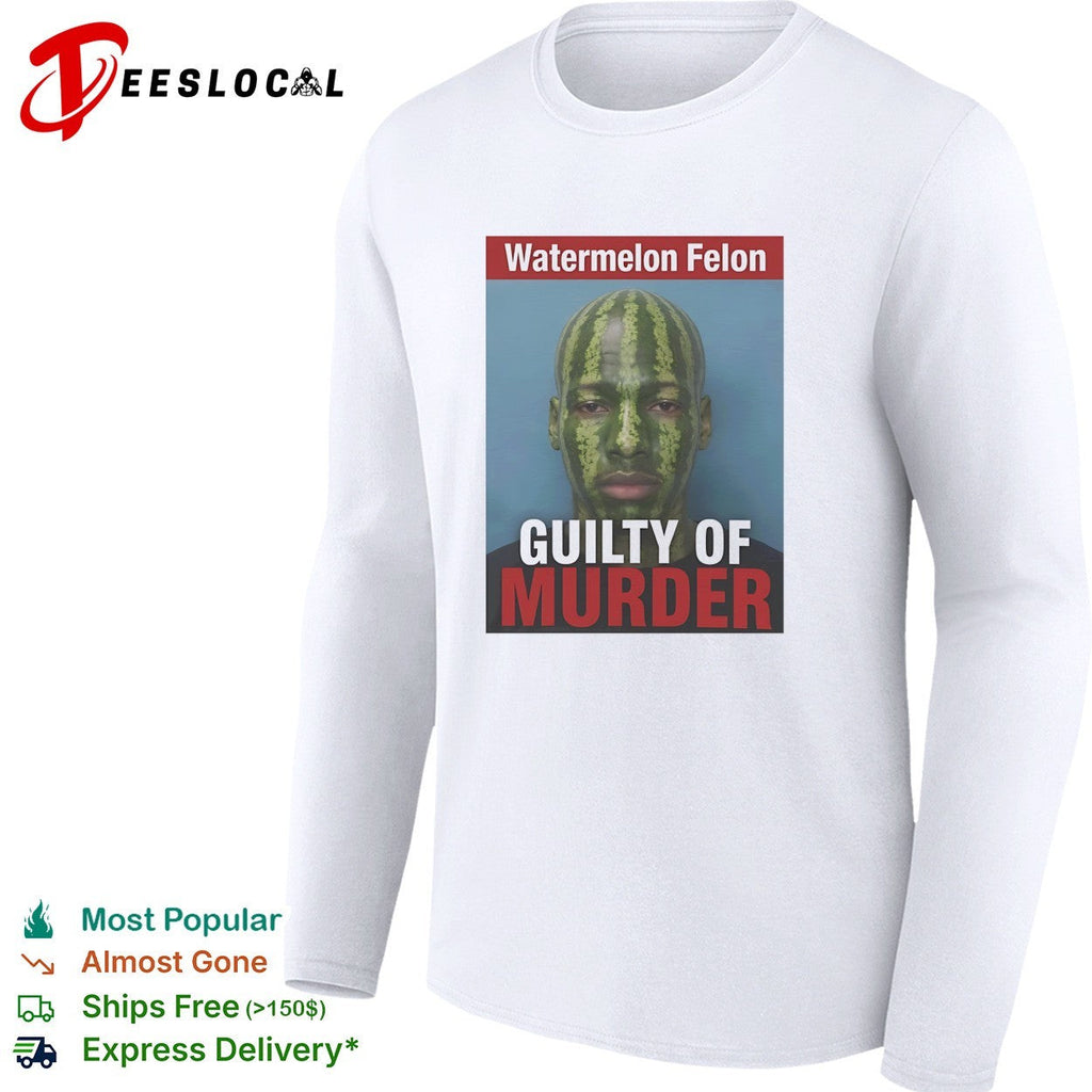 Watermelon Felon Guilty of murder mugshot meme shirt Unisex