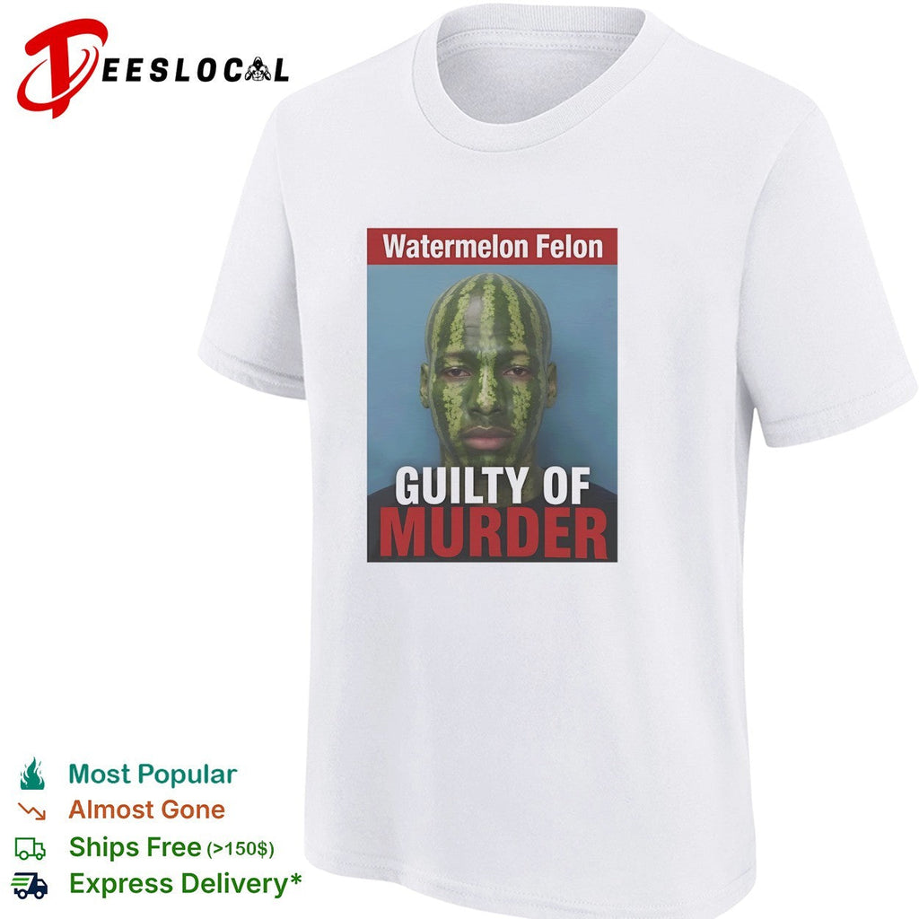 Watermelon Felon Guilty of murder mugshot meme shirt Unisex