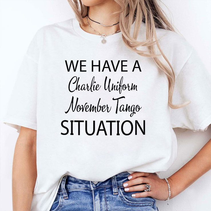 We Have A Charlie Uniform November Tango Situation T Shirt Unisex