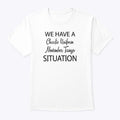 We Have A Charlie Uniform November Tango Situation T Shirt Unisex