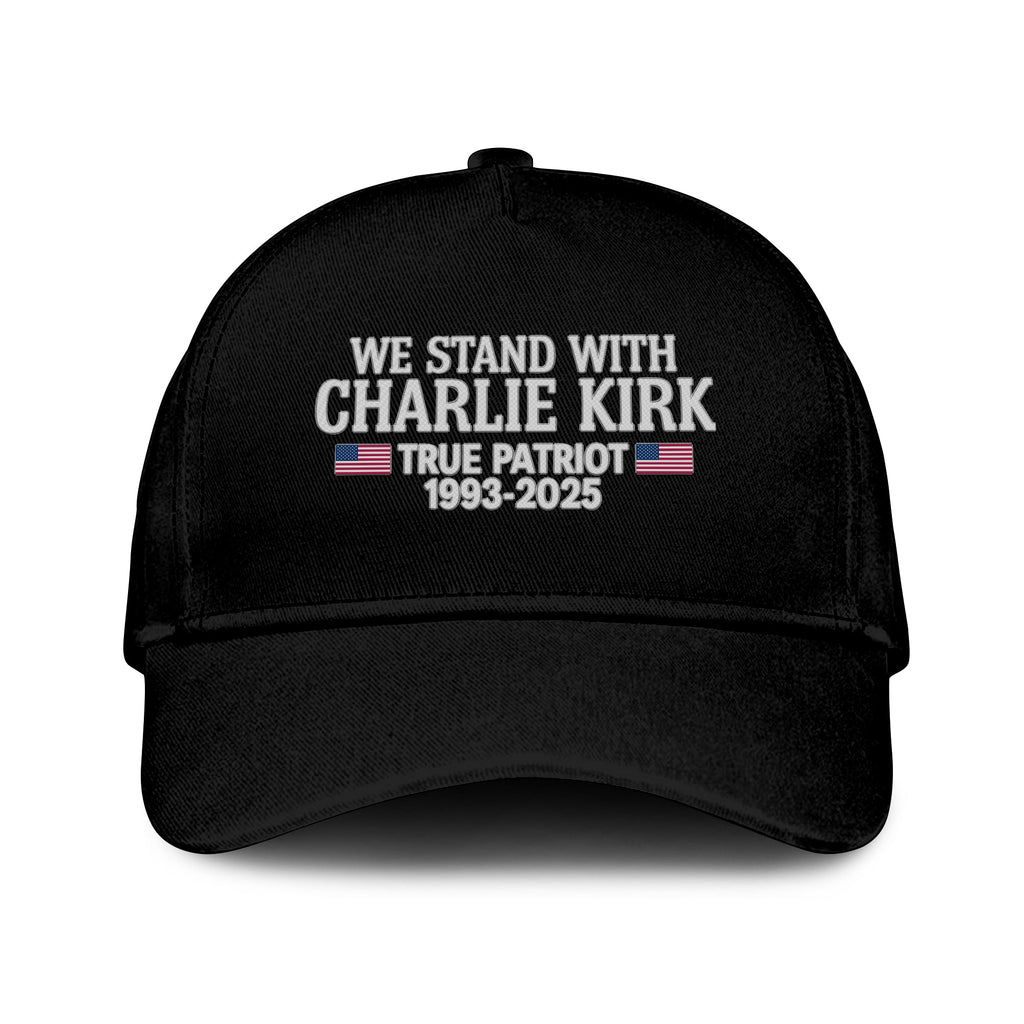 We Stand With Charlie Kirk True Patriot 1993-2025 Hat Unisex