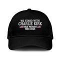 We Stand With Charlie Kirk True Patriot 1993-2025 Hat Unisex