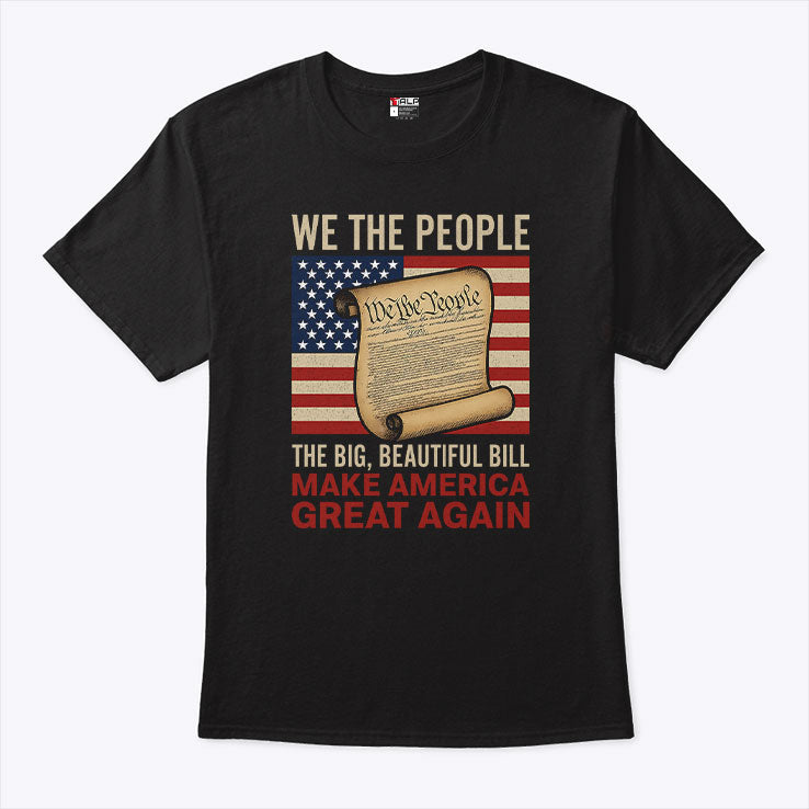 We The People The Big Beautiful Bill Make America Great Again T Shirt Unisex