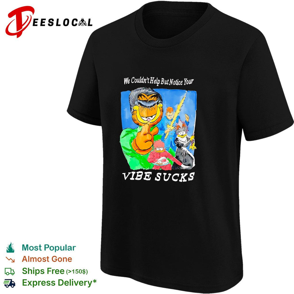We couldn’t help but notice your vibe sucks orange cat shirt Unisex