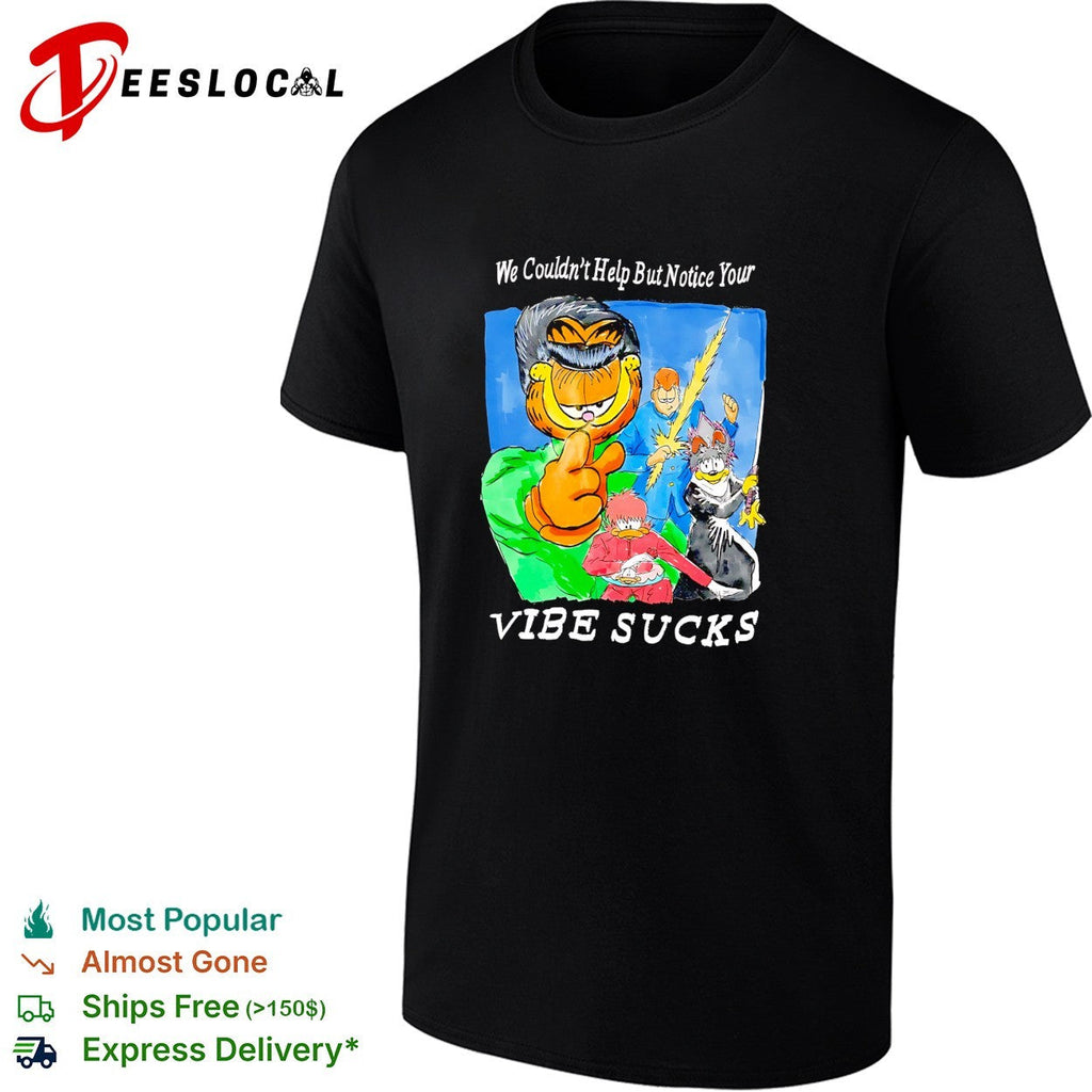 We couldn’t help but notice your vibe sucks orange cat shirt Unisex