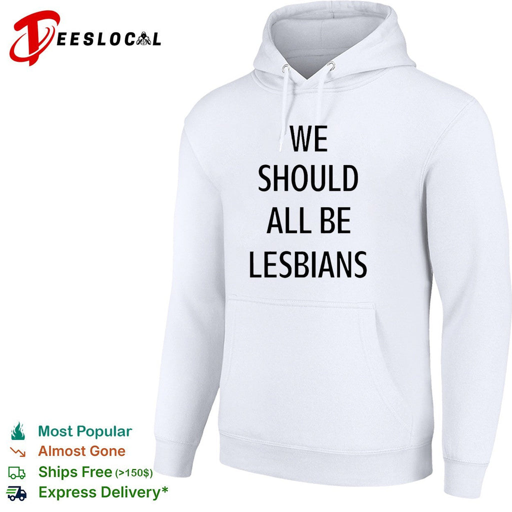We should all be lesbians quote shirt Unisex