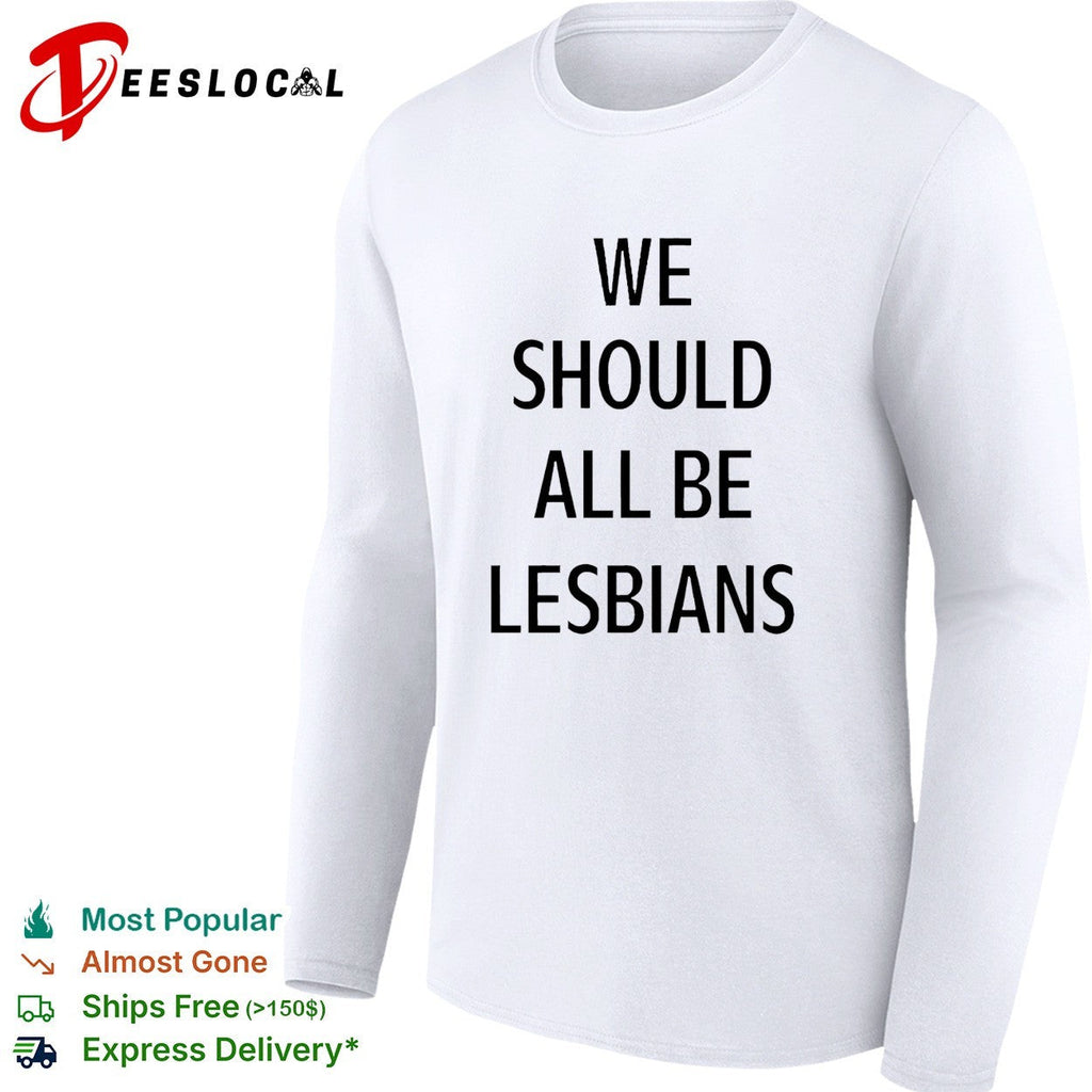 We should all be lesbians quote shirt Unisex