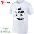 We should all be lesbians quote shirt Unisex
