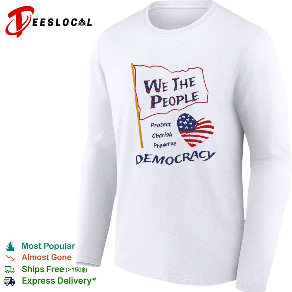 We the People Protect Cherish Preserve Democracy American Flag Heart shirt Unisex
