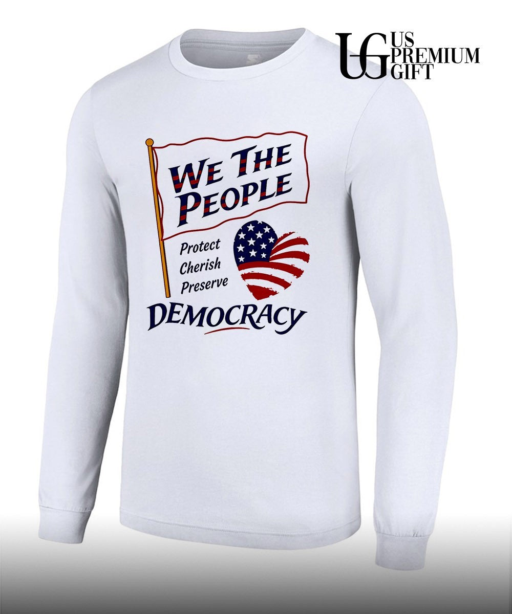 We the People Protect Cherish Preserve Democracy American heart shirt Unisex