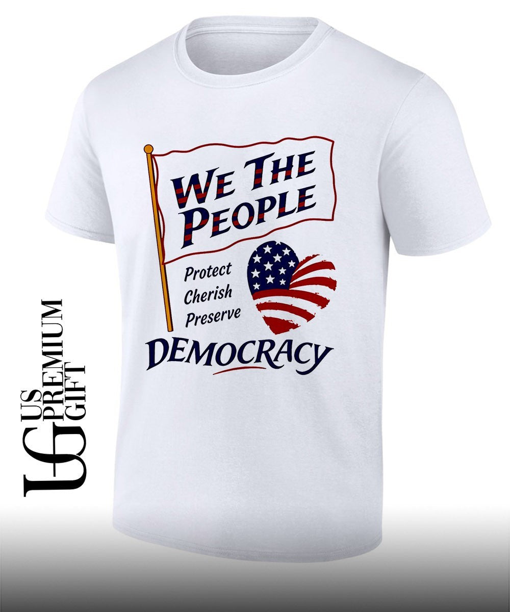 We the People Protect Cherish Preserve Democracy American heart shirt Unisex