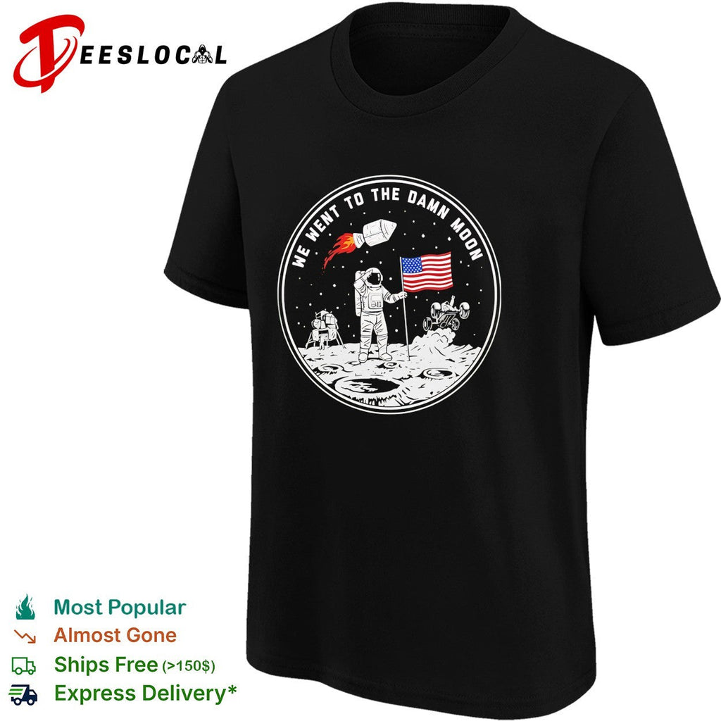We went to the damn moon astronaut and flag circular badge illustration graphic shirt Unisex