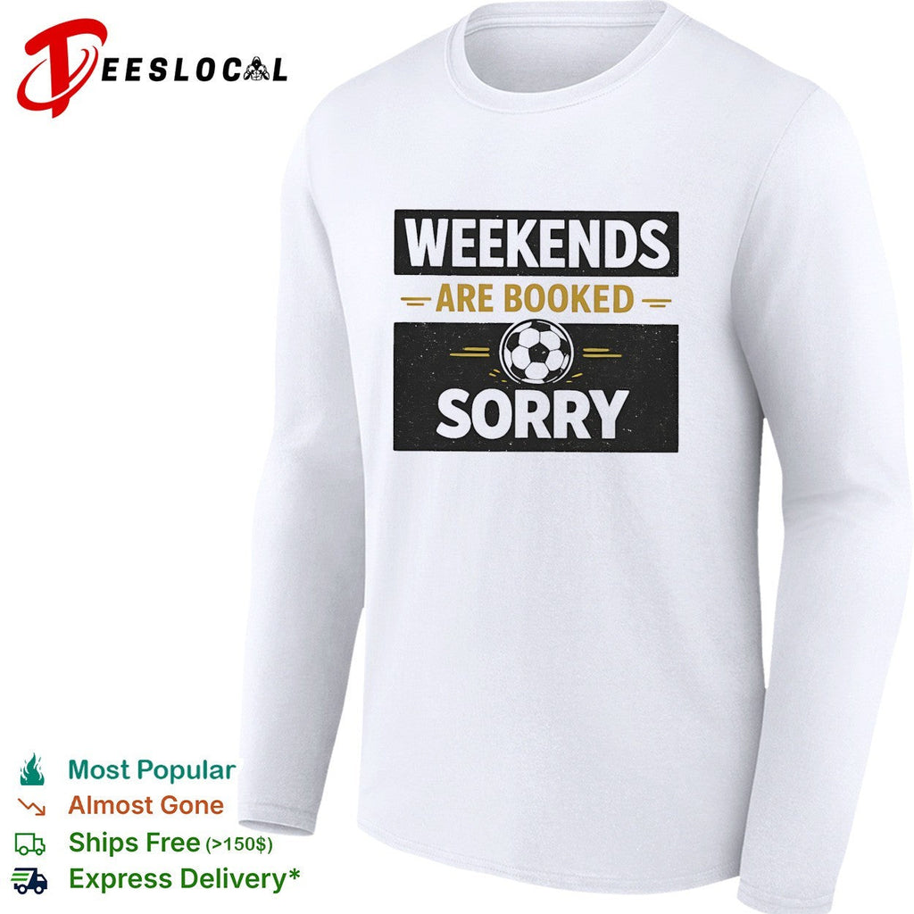 Weekends are booked sorry soccer ball sport athletic hobby design premium shirt Unisex