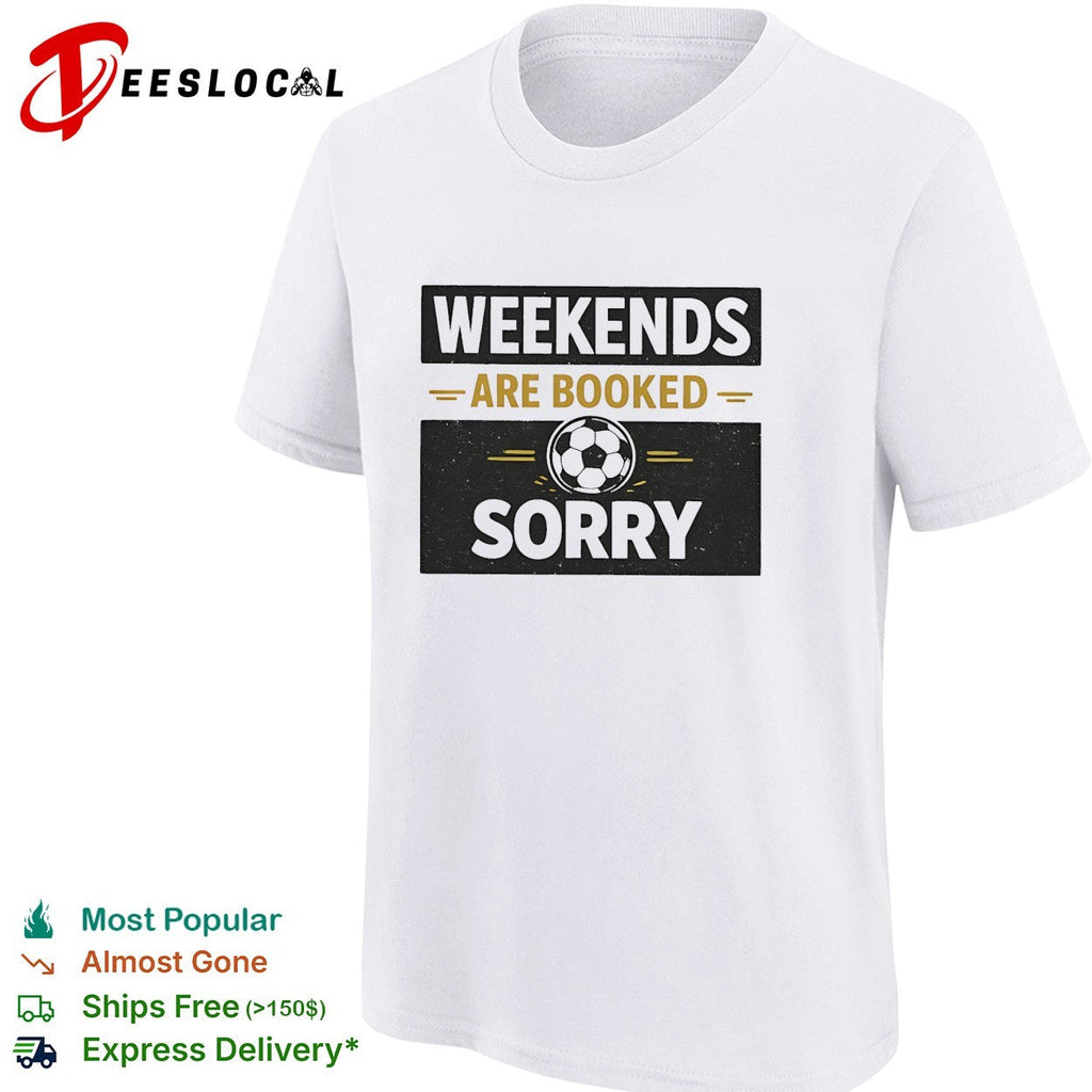 Weekends are booked sorry soccer ball sport athletic hobby design premium shirt Unisex