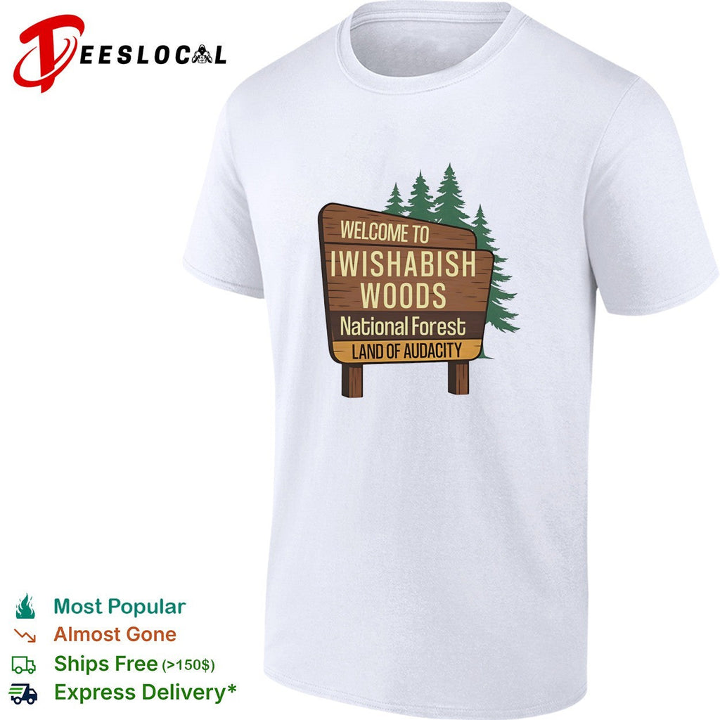 Welcome to Iwishabish Woods National Forest Land of Audacity parody basketball shirt Unisex