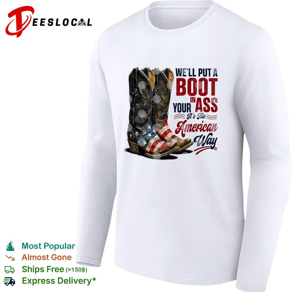 We’ll put a boot in your ass cowboy boots USA flag patriotic version two shirt Unisex