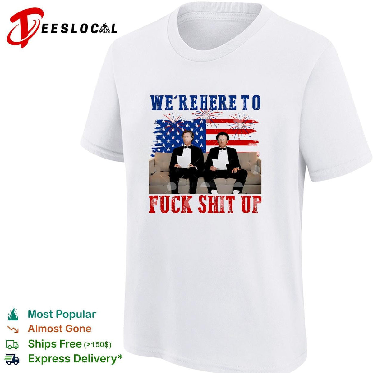We’re Here To Fuck Shit Up Funny Step Brothers 4th of July shirt Unisex
